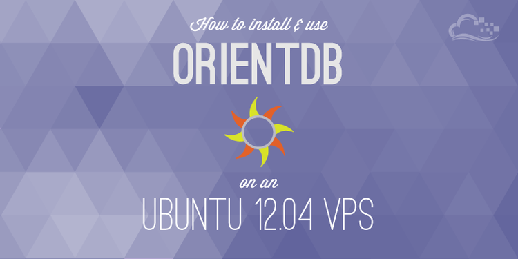 How To Install and Use OrientDB on an Ubuntu 12.04 VPS How To Install and Use OrientDB on an Ubuntu 12.04 VPS