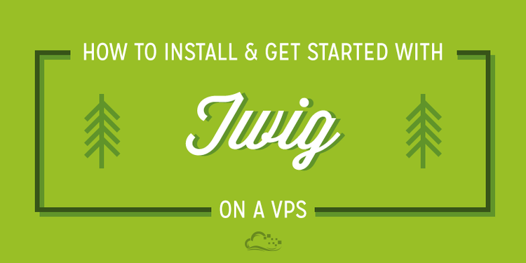 How To Install and Get Started with Twig on a VPS How To Install and Get Started with Twig on a VPS