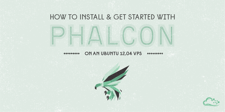 How To Install and Get Started With Phalcon on an Ubuntu 12.04 VPS How To Install and Get Started With Phalcon on an Ubuntu 12.04 VPS