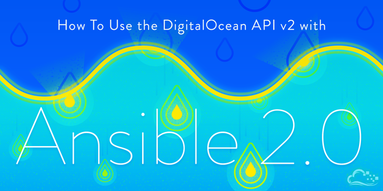 How To Use the DigitalOcean API v2 with Ansible 2.0 on Ubuntu 14.04 How To Use the DigitalOcean API v2 with Ansible 2.0 on Ubuntu 14.04