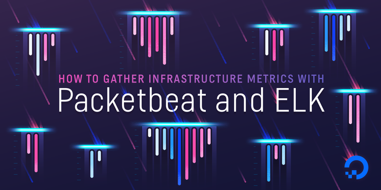 How To Gather Infrastructure Metrics with Packetbeat and ELK on Ubuntu 14.04 How To Gather Infrastructure Metrics with Packetbeat and ELK on Ubuntu 14.04