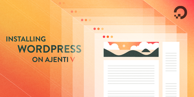 Installing WordPress on Ajenti V Installing WordPress on Ajenti V