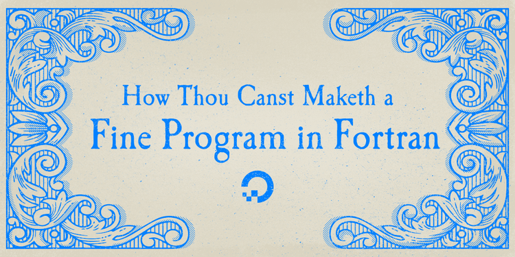 How Thou Canst Maketh a Fine Program in Fortran How Thou Canst Maketh a Fine Program in Fortran