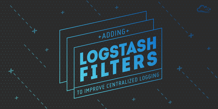 Adding Logstash Filters To Improve Centralized Logging